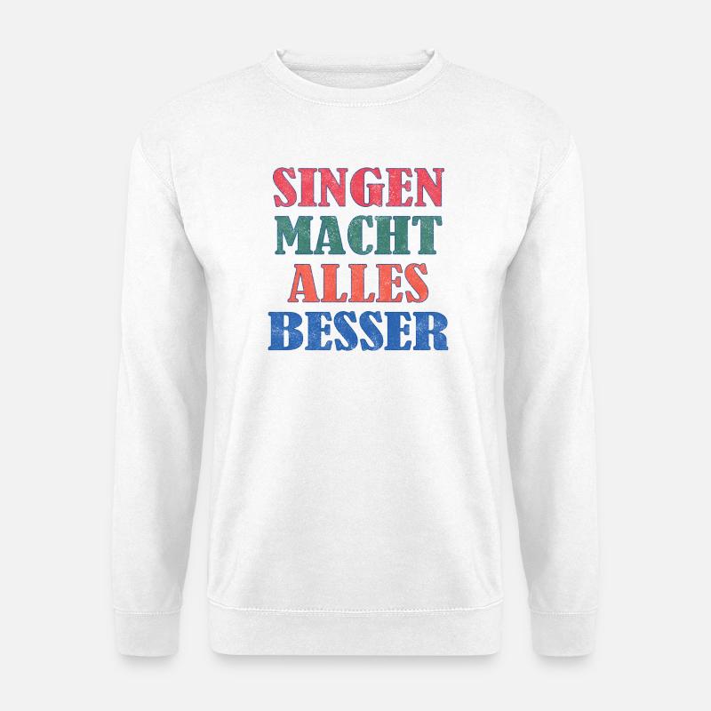 Singing makes everything better - Unisex Sweatshirt - white