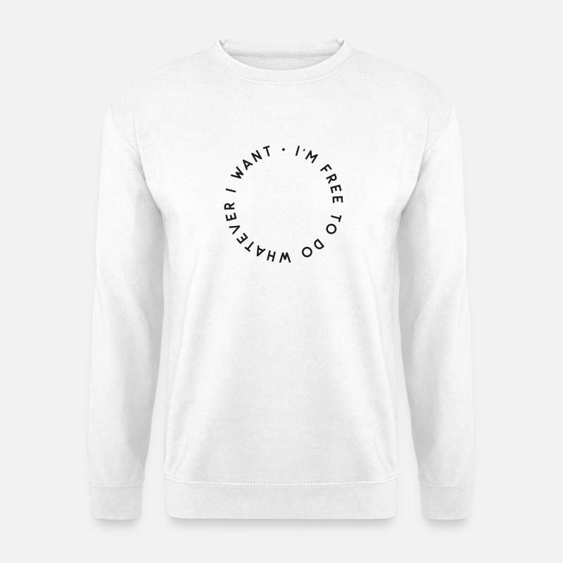 "I'm free to do whatever i want" - Unisex Pullover - Weiß