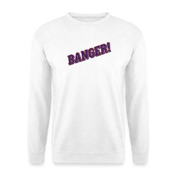 Banger! - Viral Internet Culture Humor - Unisex Sweatshirt - white - Front