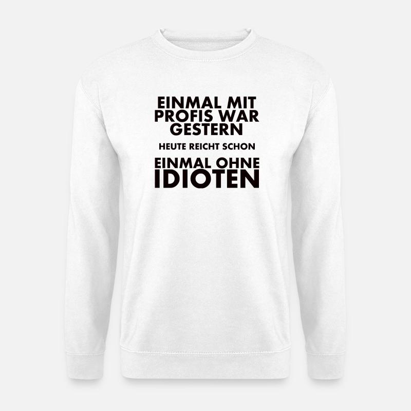 Once with professionals was yesterday - Unisex Sweatshirt - white