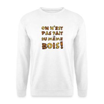WE ARE NOT MADE OF THE SAME WOOD! - Unisex Sweatshirt - white - Front