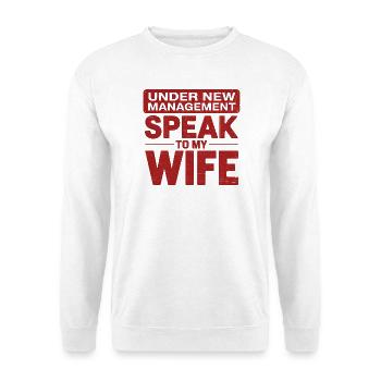 Under New Management Speak to my Wife - Unisex Sweatshirt - white - Front