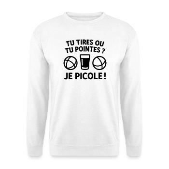 Tu Tires Ou Tu Pointes Je Picole Humour Pétanque - Sweat-shirt Unisexe - blanc - Devant