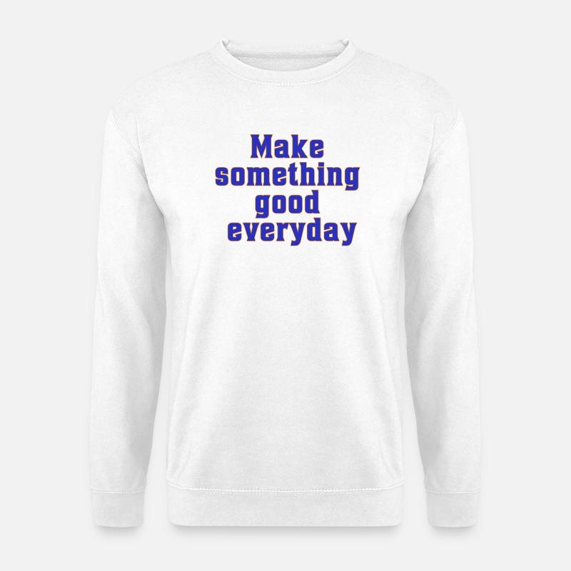 make something good everyday - Unisex Sweatshirt - white