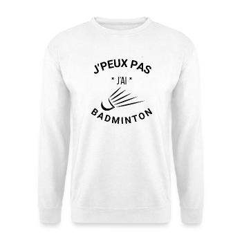 Je peux pas j'ai Badminton - T-Shirt Humour Sport - Sweat-shirt Unisexe - blanc - Devant