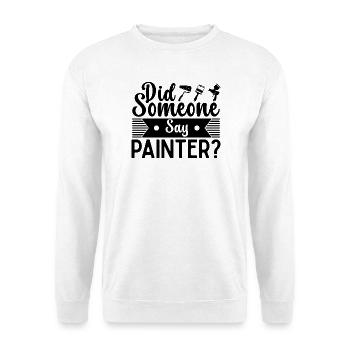 Funny Gifts for Home Painters Professional Painter Ideas - Unisex Sweatshirt - white - Front