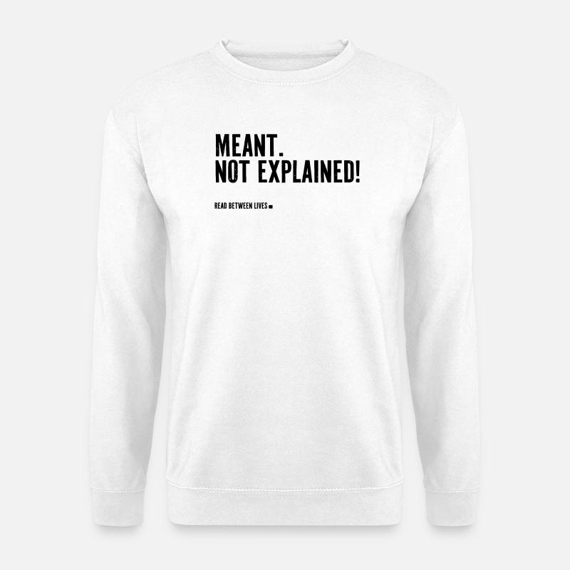 Meant. Not explained! - Unisex Sweatshirt - white