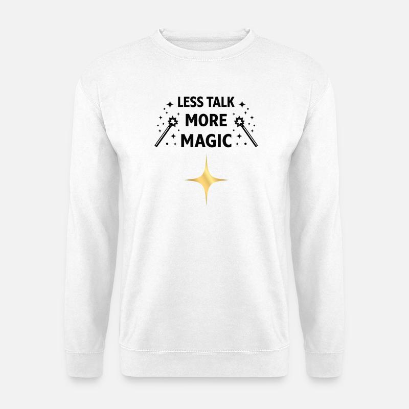 Less Talk More Magic – Zauber Spruch Shirt - Unisex Pullover - Weiß