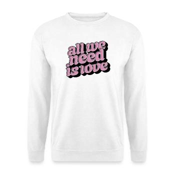 All We Need Is Love – Positive Typo Statement - Unisex Sweatshirt - white - Front