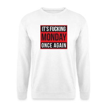 Es ist verdammt nochmal wieder Montag - Unisex Pullover - Weiß - Vorne
