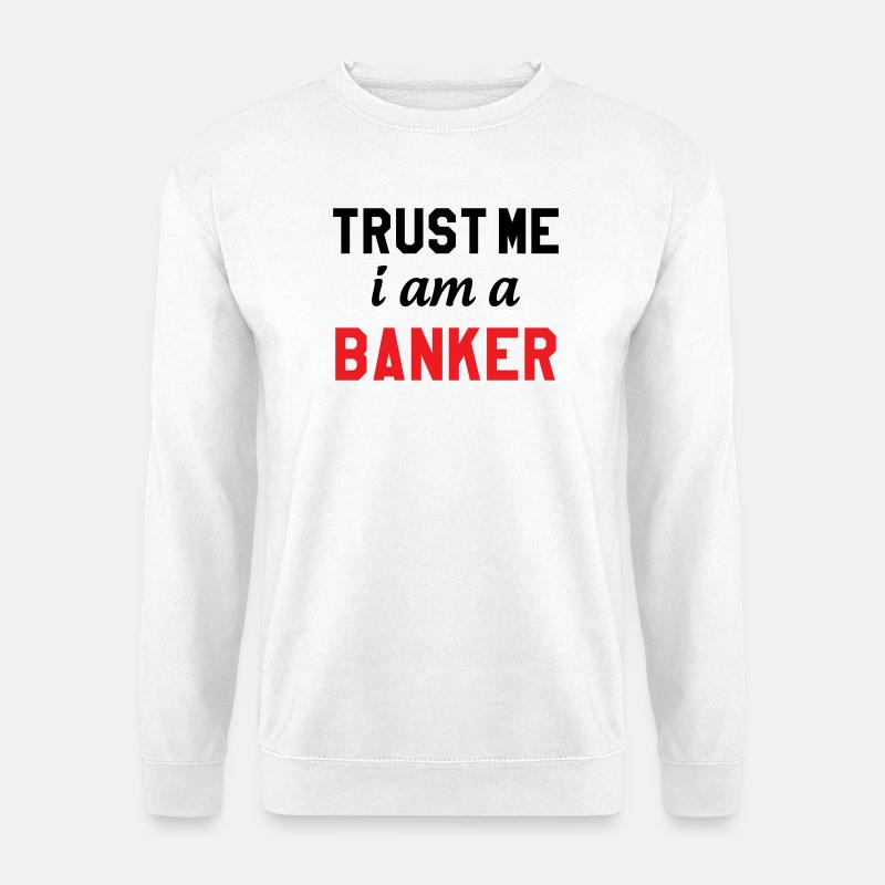 Glaub mir, ich bin Banker - Unisex Pullover - Weiß