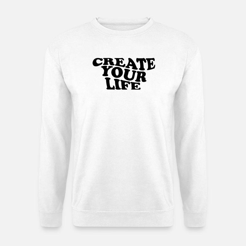Create Your Life –  Motivationsspruch - Unisex Pullover - Weiß
