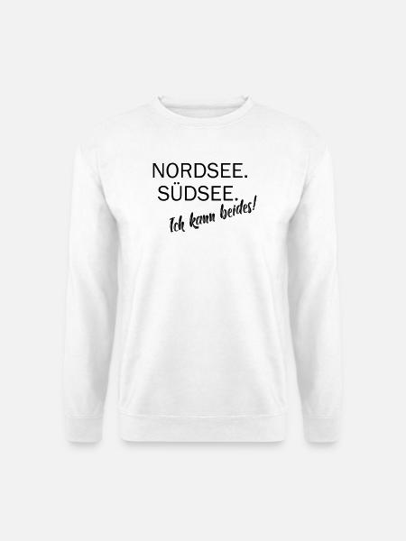 North Sea. South Seas. I can do both. - Unisex Sweatshirt - white