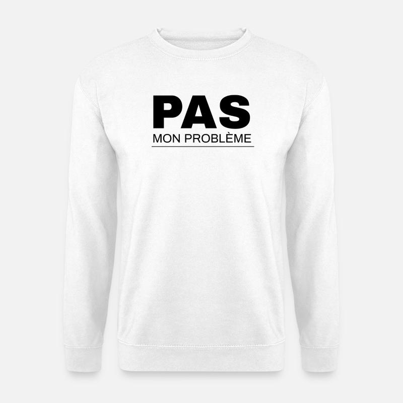 Not my problem - Unisex Sweatshirt - white