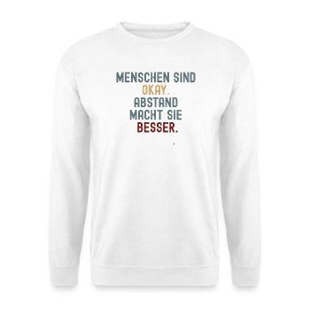 Menschen sind okay. Abstand macht sie besser. - Unisex Pullover - Weiß - Vorne