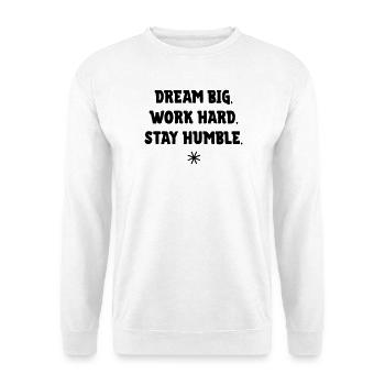 Rêve grand, travaille dur, reste humble - Sweat-shirt Unisexe - blanc - Devant