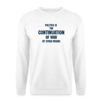 Politics as a continuation of the war - Unisex Sweatshirt - white - Front