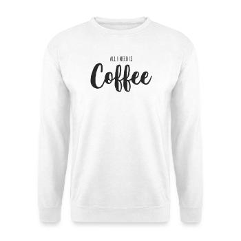 All I Need Is coffee - Unisex Sweatshirt - white - Front