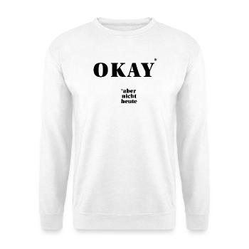OKAY – but not today ... | ironic statement - Unisex Sweatshirt - white - Front