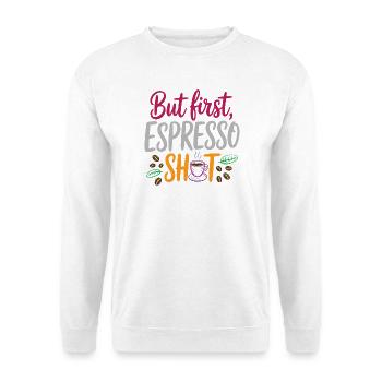 Mais le premier shot d’espresso - Sweat-shirt Unisexe - blanc - Devant