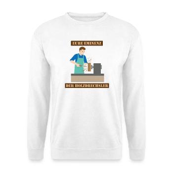 Die Eminenz der Holzdrechsler im Atelier - Unisex Pullover - Weiß - Vorne