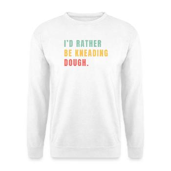 I'd rather be kneading dough - Unisex Sweatshirt - white - Front