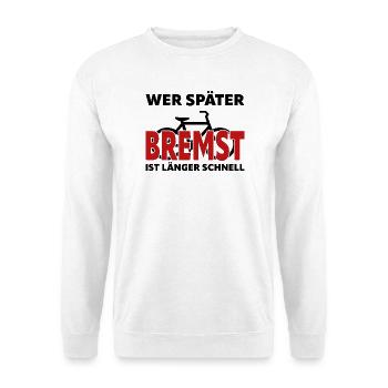 Si tu freines plus tard, tu es plus rapide et plus longtemps - vélo - Sweat-shirt Unisexe - blanc - Devant