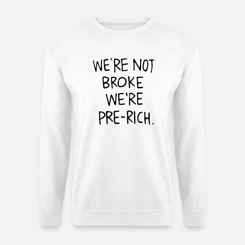 We´re not broke we´re pre-rich. - Unisex Pullover - Weiß