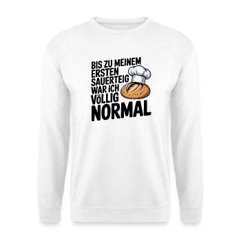 Bis zum ersten Sauerteig war ich normal - Unisex Pullover - Weiß - Vorne