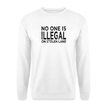 No One Is Illegal On Stolen Land - Illegality - Unisex Sweatshirt - white - Front