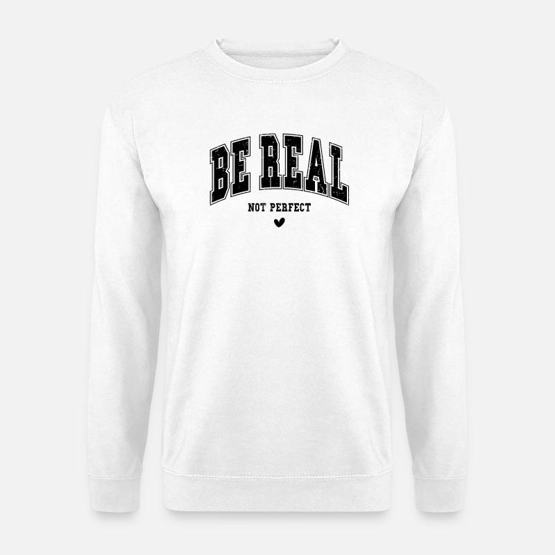 Be real, not perfect - Unisex Pullover - Weiß