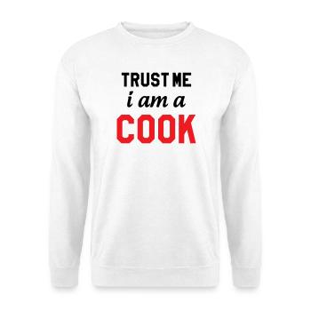 Trust Me I Am A Cook : Design Humour Chef - Sweat-shirt Unisexe - blanc - Devant
