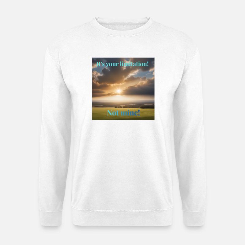 It's your limitation. Not mine - Unisex Pullover - Weiß