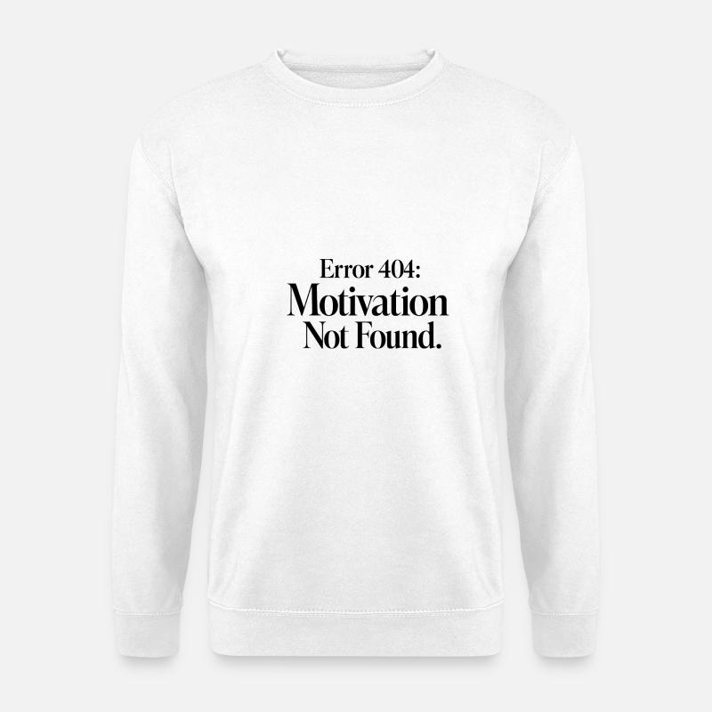 Error 404 Motivation Not Found - Unisex Sweatshirt - white
