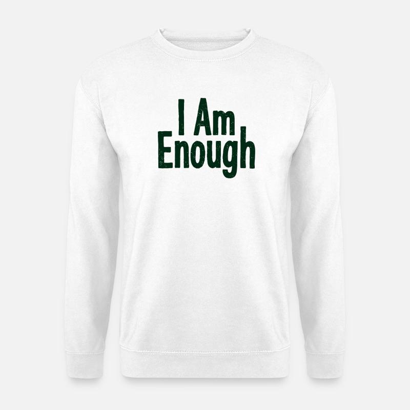 I Am Enough Self-Confidence Statement - Unisex Sweatshirt - white