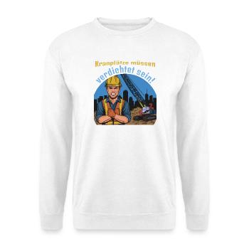 Kranplätze müssen verdichtet sein! - Unisex Pullover - Weiß - Vorne