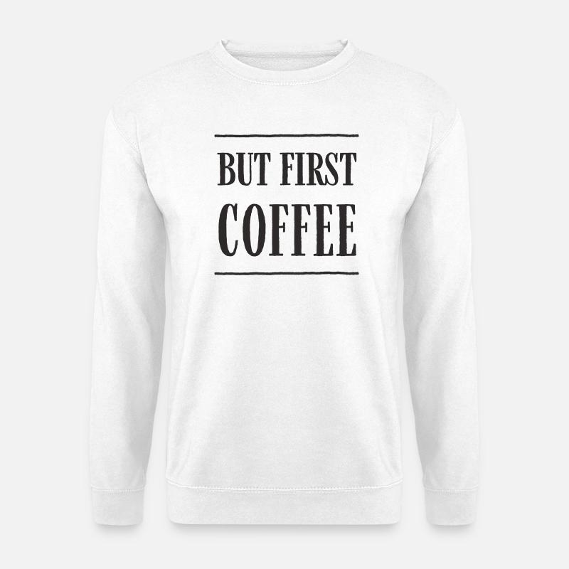 But First, Coffee – Lustiges Kaffee-Textdesign - Unisex Pullover - Weiß