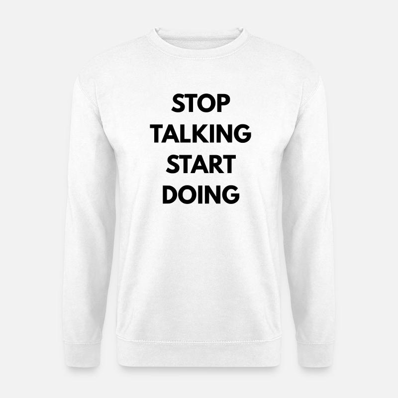 Stop talking start doing - Sweat-shirt Unisexe - blanc