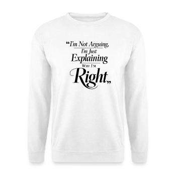 Ich diskutiere nicht ich habe Recht Cursive - Unisex Pullover - Weiß - Vorne