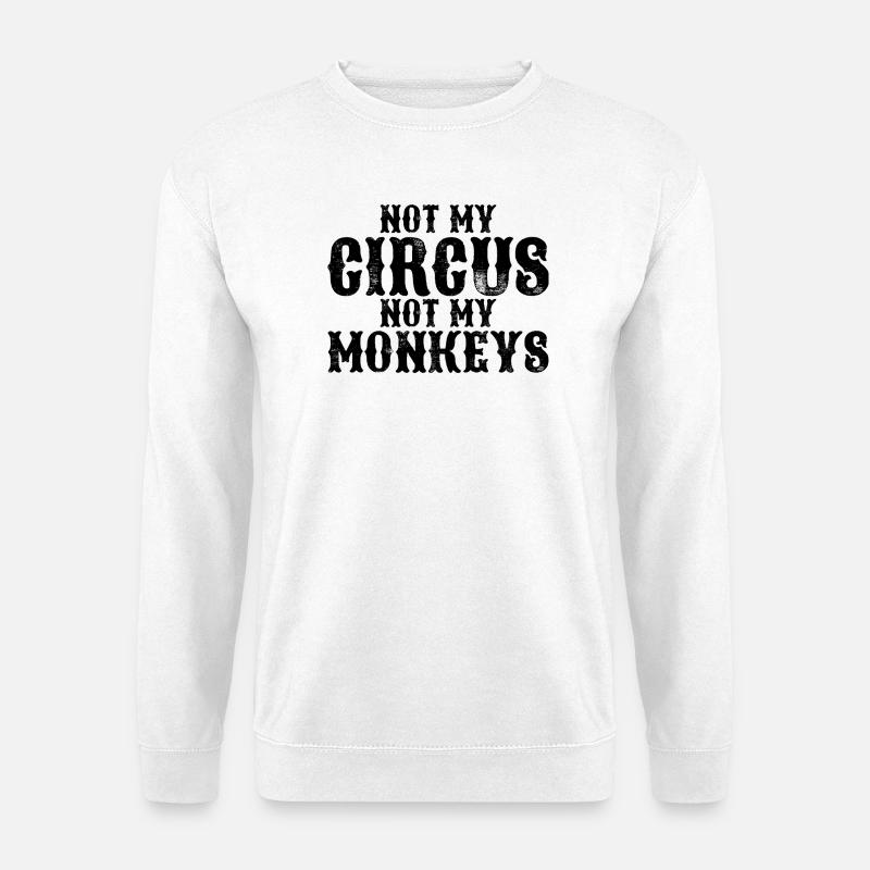 Pas mon cirque, pas mes singes - Sweat-shirt Unisexe - blanc