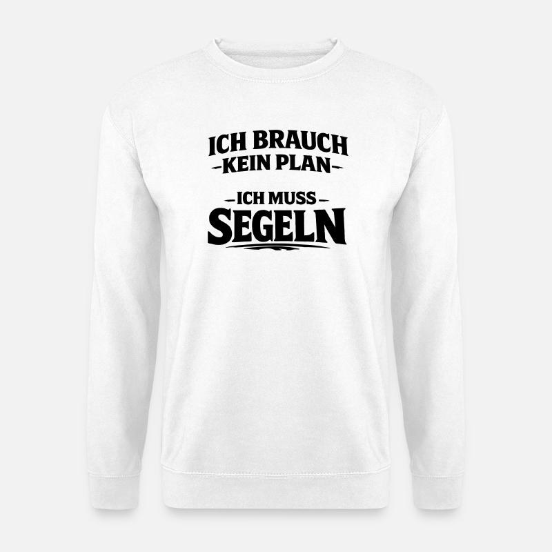 Ich muss segeln - Unisex Pullover - Weiß