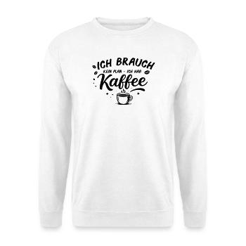 I don't need a plan, I need coffee - Unisex Sweatshirt - white - Front