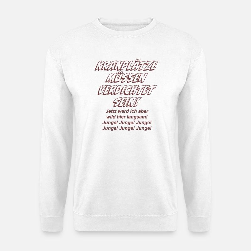 Kranplätze müssen verdichtet sein! - Unisex Pullover - Weiß