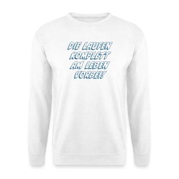 Die laufen komplett am Leben vorbei - Unisex Pullover - Weiß - Vorne