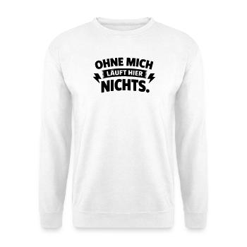 Nothing works here without me. - Unisex Sweatshirt - white - Front