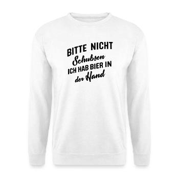 Bitte nicht schubsen ich habe Bier in der Hand - Unisex Pullover - Weiß - Vorne