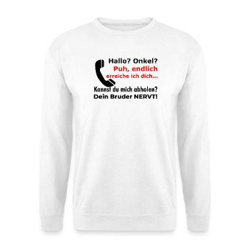 Hallo Onkel - Abholen? Dein Bruder nervt lustig - Unisex Pullover - Weiß - Vorne