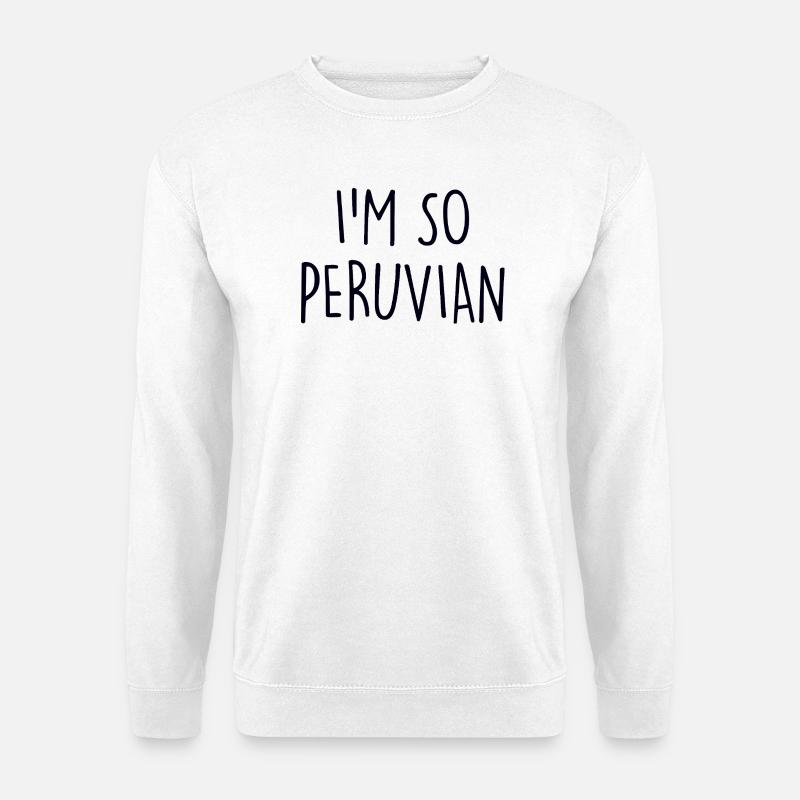I'm so Peruvian Peru - Unisex Pullover - Weiß