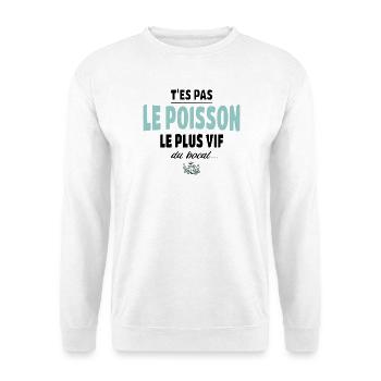 T’es pas le poisson le plus vif du bocal - Sweat-shirt Unisexe - blanc - Devant