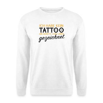 Kein Tattoo, vom Leben gezeichnet - Unisex Pullover - Weiß - Vorne